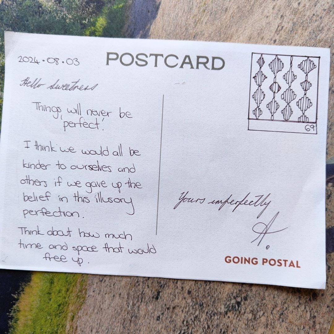 Going Postal A handwritten Postcard from me to you 69. 3 August, 2024. The Illusion of Perfection
