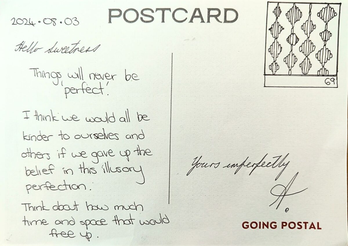 Going Postal A handwritten Postcard from me to you 69. 3 August, 2024. The Illusion of Perfection